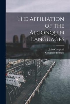 The Affiliation of the Algonquin Languages [microform] - Campbell, John
