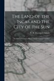 The Land of the Incas and the City of the Sun: the Story of Francisco Pizarro and the Conquest of Peru