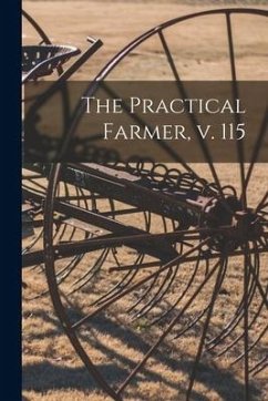 The Practical Farmer, V. 115 - Anonymous