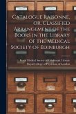 Catalogue Raisonné, or, Classified Arrangement of the Books in the Library of the Medical Society of Edinburgh