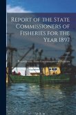 Report of the State Commissioners of Fisheries for the Year 1897; 1897