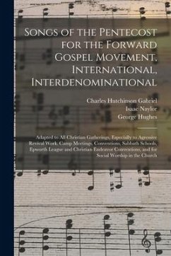 Songs of the Pentecost for the Forward Gospel Movement, International, Interdenominational: Adapted to All Christian Gatherings, Especially to Agressi - Gabriel, Charles Hutchinson; Hughes, George