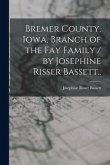 Bremer County, Iowa, Branch of the Fay Family / by Josephine Risser Bassett..