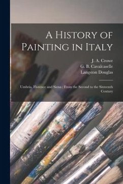 A History of Painting in Italy: Umbria, Florence and Siena: From the Second to the Sixteenth Century - Douglas, Langston