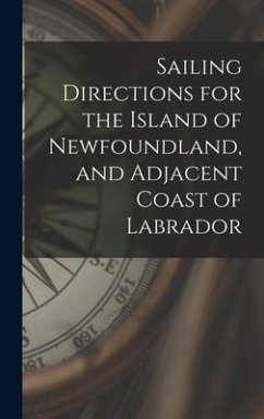 Sailing Directions for the Island of Newfoundland, and Adjacent Coast of Labrador [microform] - Anonymous