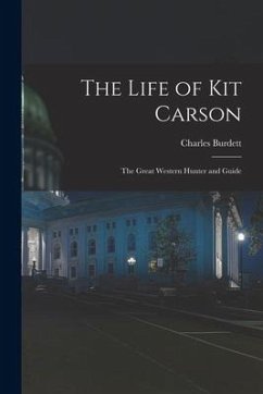 The Life of Kit Carson: the Great Western Hunter and Guide