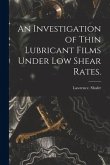 An Investigation of Thin Lubricant Films Under Low Shear Rates.