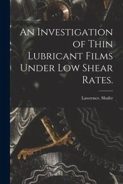 An Investigation of Thin Lubricant Films Under Low Shear Rates. - Shafer, Lawrence