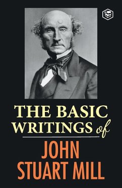 The Basic Writings of John Stuart Mill - Mill, John Stuart