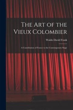 The Art of the Vieux Colombier: a Contribution of France to the Contemporary Stage - Frank, Waldo David