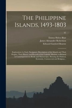 The Philippine Islands, 1493-1803; Explorations by Early Navigators, Descriptions of the Islands and Their Peoples, Their History and Records of the C - Robertson, James Alexander; Bourne, Edward Gaylord