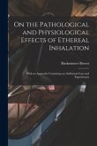 On the Pathological and Physiological Effects of Ethereal Inhalation; With an Appendix Containing an Additional Case and Experiments