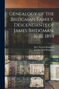 Genealogy of the Bridgman Family, Descendants of James Bridgman. 1636. 1894 - Bridgman, Burt Nichols