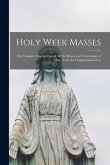 Holy Week Masses; the Complete English Text of All the Masses and Ceremonies of Holy Week, for Congregational Use