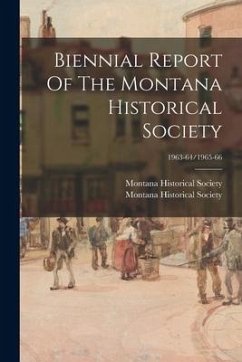 Biennial Report Of The Montana Historical Society; 1963-64/1965-66