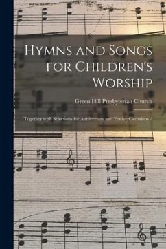 Hymns and Songs for Children's Worship: Together With Selections for Anniversary and Festive Occasions