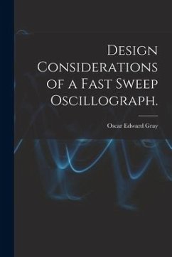 Design Considerations of a Fast Sweep Oscillograph. - Gray, Oscar Edward