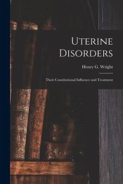 Uterine Disorders: Their Constitutional Influence and Treatment