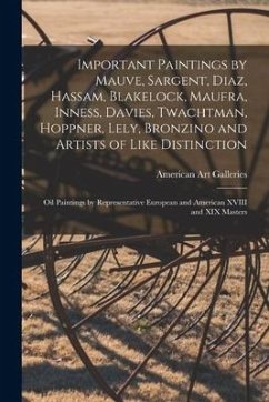 Important Paintings by Mauve, Sargent, Diaz, Hassam, Blakelock, Maufra, Inness, Davies, Twachtman, Hoppner, Lely, Bronzino and Artists of Like Distinc