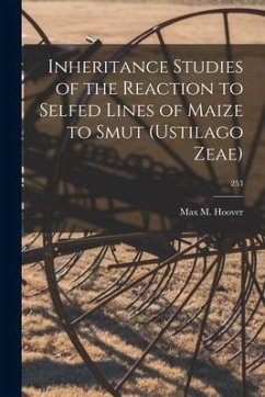 Inheritance Studies of the Reaction to Selfed Lines of Maize to Smut (Ustilago Zeae); 253