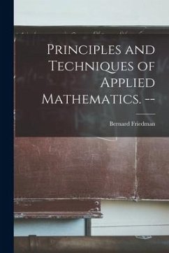Principles and Techniques of Applied Mathematics. -- - Friedman, Bernard