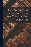 The Provincial Almanack for the Year of Our Lord 1866 [microform]