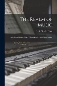 The Realm of Music: a Series of Musical Essays, Chiefly Historical and Educational - Elson, Louis Charles