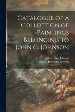 Catalogue of a Collection of Paintings Belonging to John G. Johnson - Johnson, John Graver