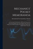 Mechanics' Pocket Memoranda; a Convenient Pocketbook for All Persons Interested in Mechanical Engineering, Steam Engineering, Electrical Engineering,