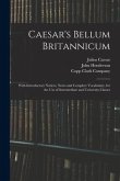 Caesar's Bellum Britannicum: With Introductory Notices, Notes and Complete Vocabulary, for the Use of Intermediate and University Classes