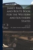 James' Rail Road and Route Book for the Western and Southern States [microform]