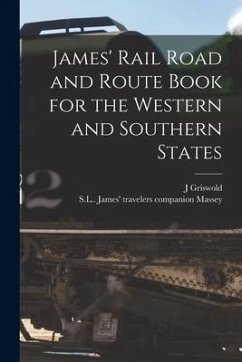 James' Rail Road and Route Book for the Western and Southern States [microform] - Griswold, J.
