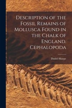 Description of the Fossil Remains of Mollusca Found in the Chalk of England. Cephalopoda - Sharpe, Daniel