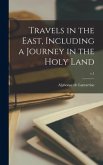 Travels in the East, Including a Journey in the Holy Land; v.1