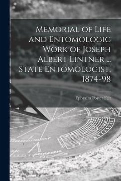 Memorial of Life and Entomologic Work of Joseph Albert Lintner ... State Entomologist, 1874-98 - Felt, Ephraim Porter