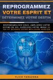 Reprogrammez votre esprit et déterminez votre destin (Principes de base du succès et lois préliminaires du succès, #7) (eBook, ePUB)