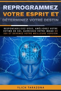 Reprogrammez votre esprit et déterminez votre destin (Principes de base du succès et lois préliminaires du succès, #7) (eBook, ePUB) - Tarazona, Ylich