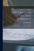 Canadian Arithmetic in Decimal Currency [microform]: With Metrical Tables: for the Use of Schools