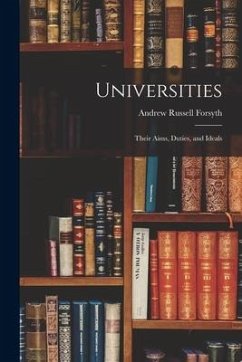 Universities: Their Aims, Duties, and Ideals - Forsyth, Andrew Russell