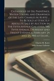 Catalogue of Oil Paintings, Water Colors, and Drawings of the Late Charles M. Kurtz ... To Be Sold at Strictly Absolute Sale by Auction in the Fifth A