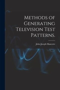 Methods of Generating Television Test Patterns. - Hancotte, John Joseph