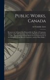 Public Works, Canada [microform]: Return to an Address of the Honourable the House of Commons, Dated 7 April 1843, for Copy of the Act of Parliament o