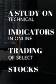 A study on technical indicators in online trading of select stocks