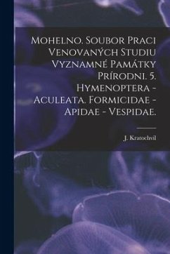 Mohelno. Soubor Praci Venovaných Studiu Vyznamné Památky Prírodni. 5. Hymenoptera - Aculeata. Formicidae - Apidae - Vespidae. - Kratochvil, J.