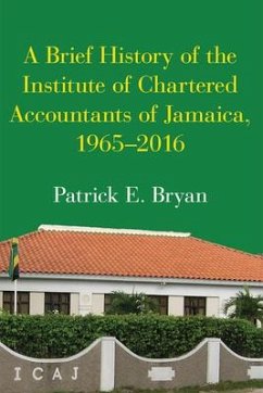 A Brief History of the Institute of Chartered Accountants of Jamaica, 1965-2016 - Bryan, Patrick E