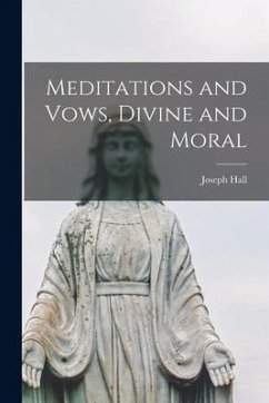 Meditations and Vows, Divine and Moral [microform] - Hall, Joseph