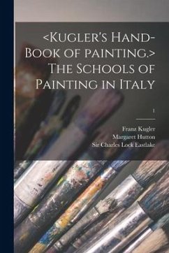 The Schools of Painting in Italy; 1 - Kugler, Franz; Hutton, Margaret