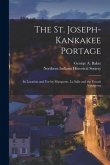 The St. Joseph-Kankakee Portage [microform]: Its Location and Use by Marquette, La Salle and the French Voyageurs