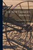 The New Farmer's Manual [microform]