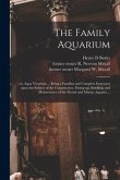 The Family Aquarium;: or, Aqua Vivarium ... Being a Familiar and Complete Instructor Upon the Subject of the Construction, Fitting-up, Stock